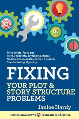 Fixing Your Plot and Story Structure Problems: Revising Your Novel: Book Two (Fo