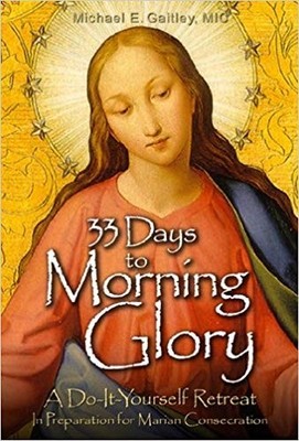[By Michael E. Gaitley ] 33 Days to Morning Glory: A Do-It-Yourself Retreat ...