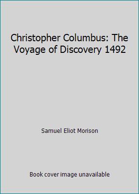 Christopher Columbus: The Voyage of Discovery 1492 by Samuel Eliot Morison