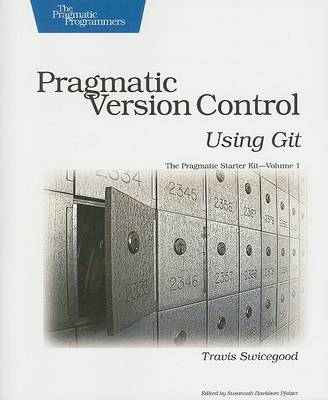 Pragmatic Version Control Using Git: 01 (Pragmatic Programmers) - Swicegood, Tra