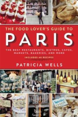 The Food Lover's Guide to Paris: The Best Restaurants, Bistros, CafÃ - VERY GOOD