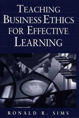 Teaching Business Ethics for Effective Learning by Ronald R. Sims (English) Hard