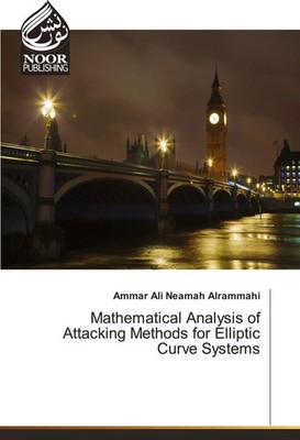 Mathematical Analysis of Attacking Methods for Elliptic Curve Systems Alrammahi