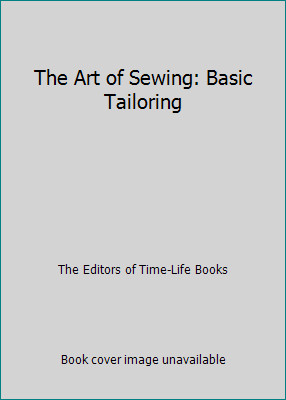 The Art of Sewing: Basic Tailoring by The Editors of Time-Life Books