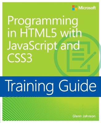 Training Guide: Programming in HTML5 with JavaScript by Glenn Johnson 0735674388