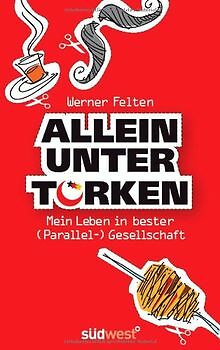 Allein unter Türken: Mitten drin statt von oben her... | Buch | Zustand sehr gut - Felten, Werner