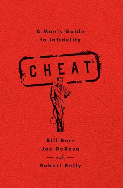 Cheat : A Man's Guide to Infidelity, Paperback by Burr, Bill; Derosa, Joe; Ke...