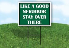 LIKE A GOOD NEIGHBOR STAY OVER THERE 18x24 in Yard Road Sign w/ Stand