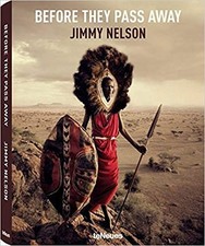 BEFORE THEY PASS AWAY (SMALL FORMAT EDITION) By Jimmy Nelson - Hardcover