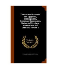 The Ancient History Of The Egyptians, Carthaginians, Assyrians, Babylonians, Med