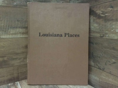 Louisiana places: A collection of the columns from the Baton Rouge Sunday advoca