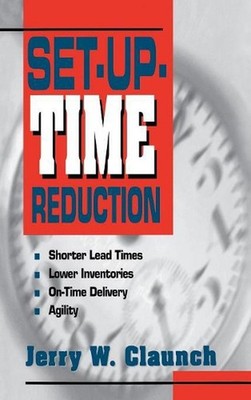 Set-Up-Time Reduction: Shorter Lead Time, Lower Inventories, On-Time Delivery, T