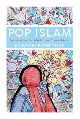 Pop Islam | Seeing American Muslims in Popular Media | Rosemary Pennington