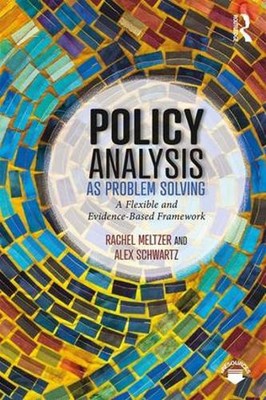 Policy Analysis as Problem Solving: A Flexible and Evidence-Based Framework 1st 