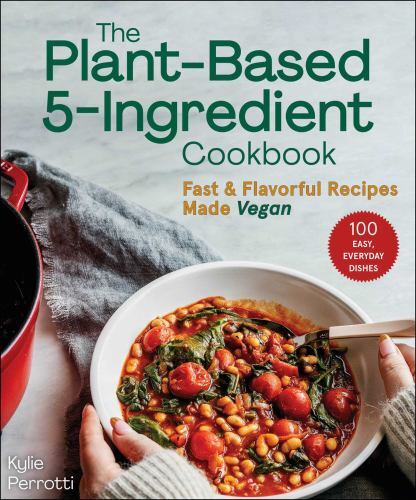 Plant-Based 5-Ingredient Cookbook : Fast and Flavorful Recipes Made Vegan by ...
