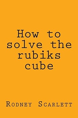 HOW TO SOLVE THE RUBIKS CUBE By Rodney Scarlett *Excellent Condition*