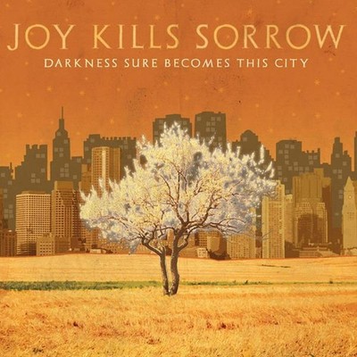 Joy Kills Sorrow - Darkness Sure Becomes This Cit Y