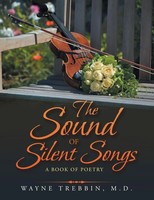 The Sound Of Silent Songs A Book Of Poetry Wayne Trebbin M. D. Taschenbuch 2021