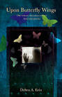 Upon Butterfly Wings: One Woman's Miraculous Recovery from Schizophrenia by Debra A Erin (Paperback / softback, 2010)