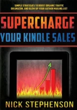 Supercharge Your Kindle Sales: Simple St- 150080195X, Nick Stephenson, paperback