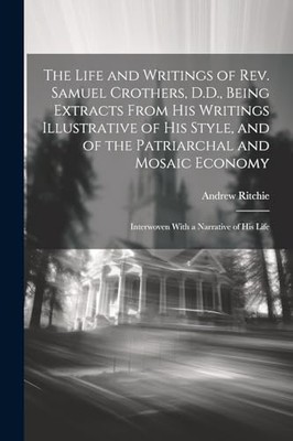 Ritchie - Life and Writings of Rev. Samuel Crothers D.D. Being Extra - X555z