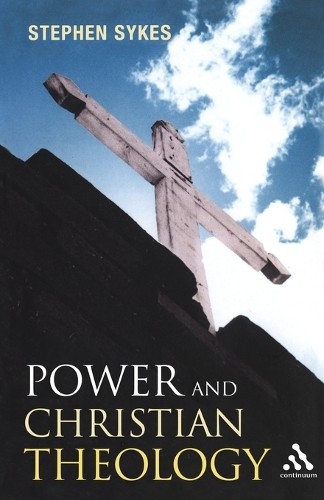 Power and Christian Theology by Stephen Sykes - 9780826476517