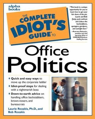 The Complete Idiot's Guide to Office Politics by Laurie E. Rozakis