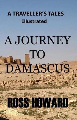 A Traveller's Tales - Illustrated - A Journey to Damascus by Ross Howard (Englis