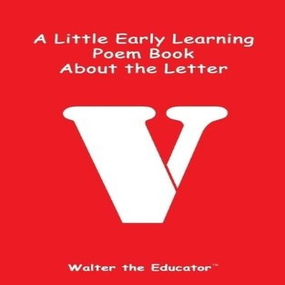 A Little Early Learning Poem Book about the Letter V Walter The E