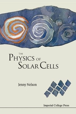 Physics Of Solar Cells, The: Photons in, Electrons Out by Jenny A. Nelson (Engli