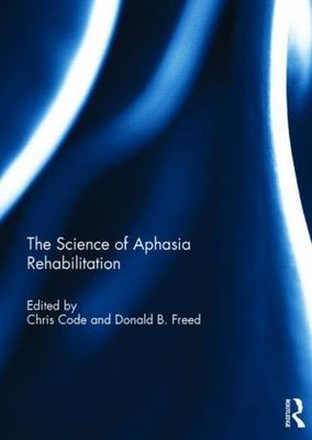 Science of Aphasia Rehabilitation, Hardcover by Code, Chris (EDT); Freed, Don...