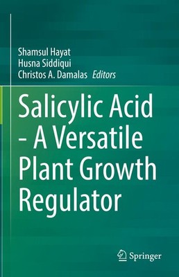 Salicylic Acid - A Versatile Plant Growth Regulator Shamsul Hayat