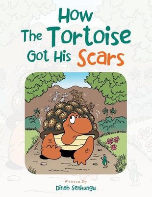 How the Tortoise Got His Scars by Dinah Senkungu (English) Paperback Book