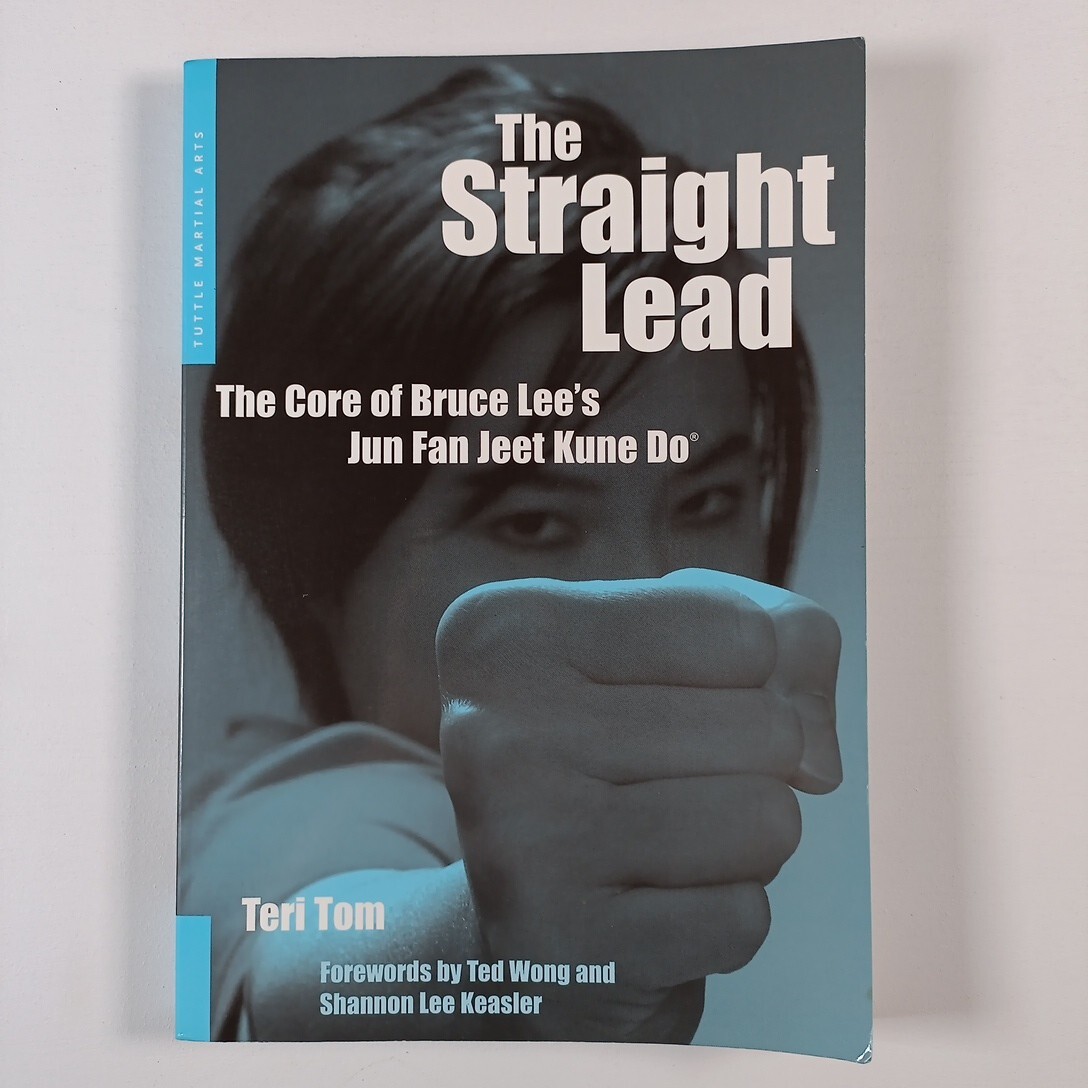 The Straight Lead: The Core of Bruce Lee's Jun Fan Jeet Kune Do, Teri Tom, Very
