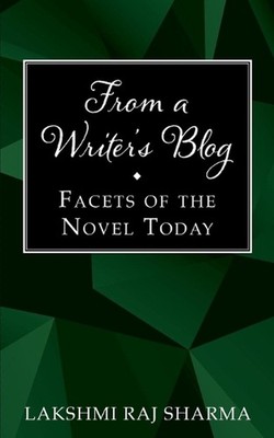 From a Writer's Blog: Facets of the Novel Today by Lakshmi Raj Sharma Paperback 