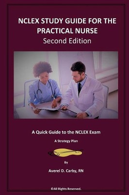 NCLEX STUDY GUIDE FOR THE PRACTICAL NURSE - Second Edition: A Quick Guide to the
