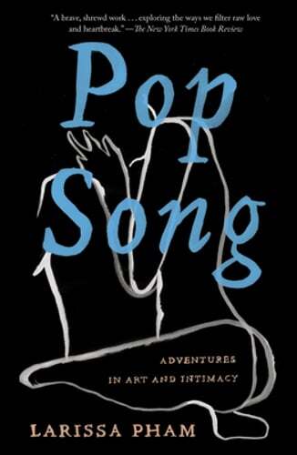 Pop Song: Adventures in Art and Intimacy by Larissa Pham: Used