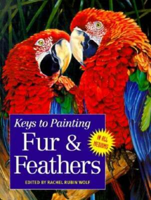 Keys to Painting - Fur & Feathers - Paperback By Rubin Wolf, Rachel - GOOD