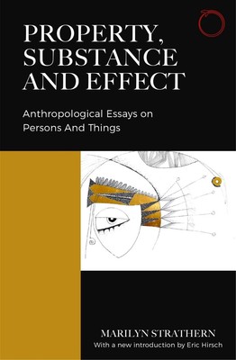 Property, Substance, and Effect: Anthropological Essays on Persons and Things by