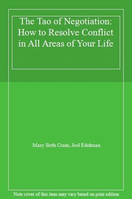 The Tao Of Negotiation: How to Resolve Conflict in All Areas o ,