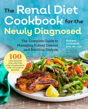 Renal Diet Cookbook for the Newly Diagnosed: The Complete Guide to Managing Kidn