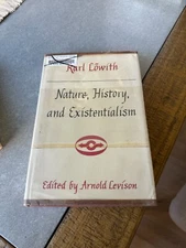 Karl Lowith / NATURE HISTORY AND EXISTENTIALISM AND OTHER ESSAYS 1966