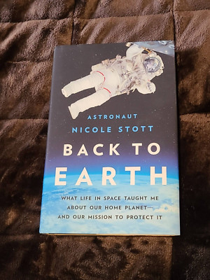 Back to Earth: What Life in Space Taught Me about Our Home Planet--And Our Missi