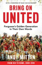 Bring on United: Ferguson'S Golden Generation in Their Own Words by Andy Mitten