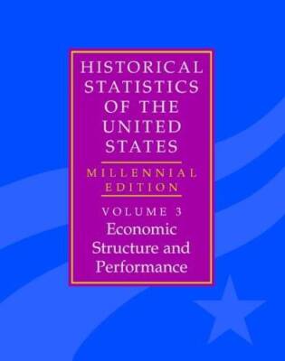 The Historical Statistics of the United States: Volume 3, Economic Struct - GOOD
