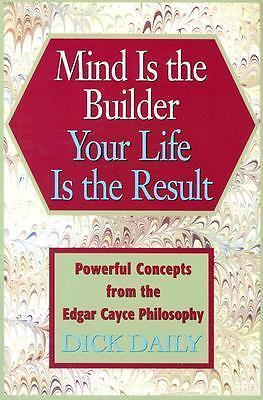 Mind Is the Builder Your Life Is the Result: Powerful Concepts from the Edgar...