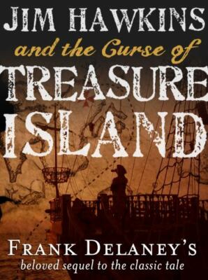 Jim Hawkins and the Curse of Treasure Island by Delaney, Frank, Brand New, Fr...