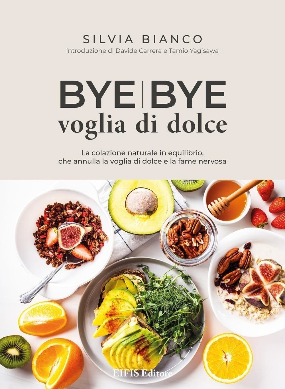 Libri Silvia Bianco - Bye Bye Voglia Di Dolce. La Colazione Naturale In Equilibr