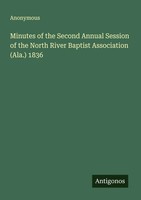 Anonymous | Minutes Of The Second Annual Session Of The North River Baptist...
