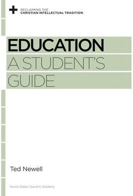 Education: A Student's Guide (Reclaiming the Christian Intellectual Traditio...